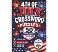 4th of July Crossword Puzzles: 50 Patriotic Crossword Challenges Filled with Fireworks, Freedom, BBQs, Flags & American Traditions | 12 Words Per Puzzle | Includes Answer Key