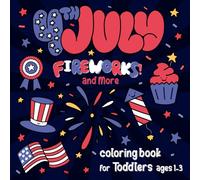 4th of July Fireworks! & More.. Coloring Book for Toddlers Ages 1-3: Fun Black And White High Contrast Coloring Pages for Kids to Develop Babies Eyesight - Independence Day Present for Newborns