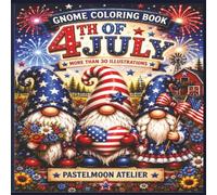 4th of July Gnome Coloring Book for Adults and Teens: More Than 30 Patriotic Gnome Designs to Color | Independence Day Fun, Fireworks, Flags & Americana Scenes
