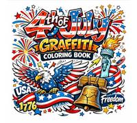 4th of July Graffiti Coloring Book: Bold Patriotic Street Art Designs with Fireworks, Eagles, Liberty And Freedom-Inspired Coloring Pages