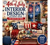 4th of July Interior Design Coloring Book: 100 Relaxing Patriotic Home Decor Coloring Pages | Cozy Living Rooms, Stylish Interiors and Independence Day Designs | 8.5 x 8.5 Inches