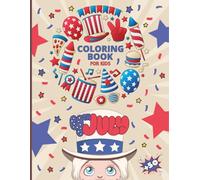 4th Of July Kids Coloring Book: Happy Independence Day Fun Patriotic Kids Coloring Pages of USA Flag & Symbols - America is Great