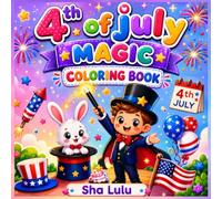 4th of July Magic Coloring Book: Celebrate America's Birthday with Cute Pages, Fireworks, Stars & Summer Fun