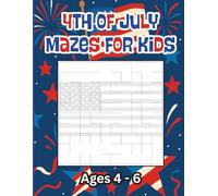 4th of July Mazes for Kids, Ages 4-6: 50 Puzzles for Children Who Want to Celebrate Independence Day with Star-Spangled Trails