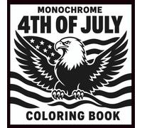 4th of July Monochrome Coloring Book: 33 Easy One-Color Patriotic Designs for Adults and Seniors with Fireworks, Flags, Eagles, Stars and American Holiday Scenes