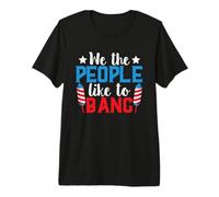 4th of July Patriotic We The People Like To Bang Firework Camiseta Premium
