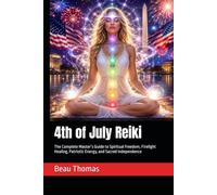 4th of July Reiki: The Complete Master’s Guide to Spiritual Freedom, Firelight Healing, Patriotic Energy, and Sacred Independence
