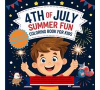 4th Of July Summer Fun Coloring Book For Kids: Cute and Easy Patriotic Coloring Pages Featuring Fireworks, Summer Fun, Adorable Animals, Parades, ... American Celebration Scenes for Kids Ages 4-8