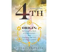 4TH ORIGIN: Refuting the Myth of Evolutionism and Exposing the Folly of Clergy Letters (Revised Edition)