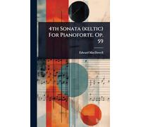 4th Sonata (keltic) For Pianoforte. Op. 59