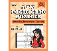 4x7 Logic Grid Puzzles By Nancy Q (Vol. 1): 50 Ridiculous Brain-Teasers