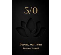 5/0 Beyond our Fears: Return to Yourself (Consciousness / Zero)