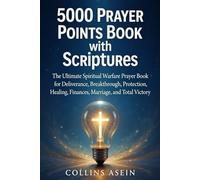 5,000 Prayer Points Book with Scriptures: The Most Powerful Spiritual Warfare Prayer Book for Deliverance, Breakthrough, Protection, Healing, Finances, Marriage, and Total Victory