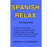 5,000 Spanish Words with English Pronunciation: Learn Spanish from Beginner to Advanced A1-C1: Spanish Relax - A Step-by-Step Vocabulary Method for English Speakers | 50 Real-Life Topics from A1 to C1