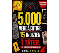 5.000 Verdächtige. 15 Indizien. 1 Täter - Die machiavellischen Mordakten: Ein finsteres, raffiniertes und teuflisch süchtig machendes Rätselbuch für ... Ermittler … der Mörder steht Ihnen vor Augen