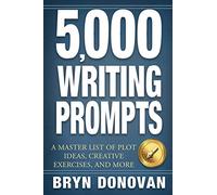 5,000 WRITING PROMPTS: A Master List of Plot Ideas, Creative Exercises, and More