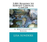 5,001 Reasons to Survive Cervical Cancer: A Motivation Book (Volume 1)