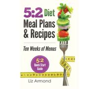 5:2 Diet Meal Plans & Recipes: Ten Weeks of Menus - 5:2 Quick Start Guide: Volume 3 (5.2 Fast Diet)