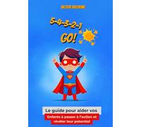 5-4-3-2-1 Go!: Le guide pour aider vos enfants à passer à l’action et révéler leur potentiel