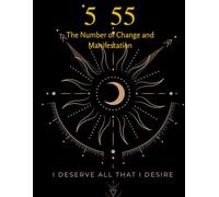 5 55: The Number of Change and Manifestation I DESERVE ALL THAT I DESIRE