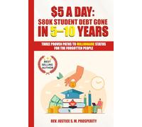 $5 A DAY: $80K STUDENT DEBT GONE IN 5-10 YEARS: THREE PROVEN PATHS TO MILLIONAIRE STATUS FOR THE FORGOTTEN PEOPLE