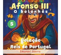 5. Afonso III - O bolonhês (Coleção Reis de Portugal)