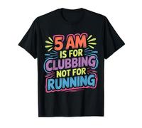 5 Am Is For Clubbing Not For Running - Camiseta