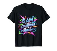 5 Am Is For Clubbing Not For Running |- Camiseta