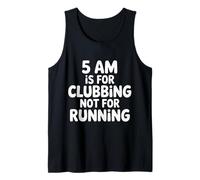 5 Am Is For Clubbing Not For Running - Camiseta sin Mangas
