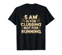5 Am Is For Clubbing Not For Running Fiesta sobre Cardio - Camiseta