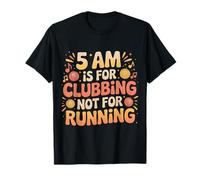 5 Am Is For Clubbing Not For Running Fiesta sobre Cardio - Camiseta