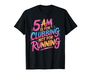 5 Am Is For Clubbing Not For Running Fiesta sobre Cardio Camiseta