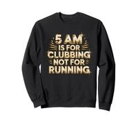 5 Am Is For Clubbing Not For Running Fiesta sobre Cardio - Sudadera