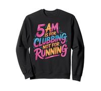 5 Am Is For Clubbing Not For Running Fiesta sobre Cardio Sudadera