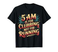 5 Am Is For Clubbing Not For Running Party Over Cardio - Camiseta