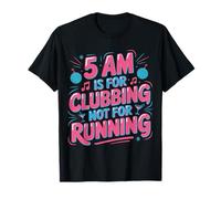 5 Am Is For Clubbing Not For Running Party Over Cardio - Camiseta