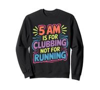 5 Am Is For Clubbing Not For Running - Sudadera