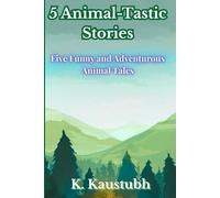 5 Animal-Tastic Stories: Five Funny and Adventurous Animal Tales