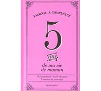 5 ans de ma vie de maman: Journal à compléter. 365 questions, 1825 réponses, 5 années de souvenirs: 31597