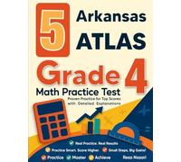 5 Arkansas ATLAS Grade 4 Math Practice Tests: Proven Practice for Top Scores with Detailed Explanations