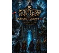 5 Aventures One-Shot pour Donjons & Dragons 5E Scénarios Prêts à Jouer pour Maîtres du Donjon: Horreur, Mystère, Dark Fantasy, Boss Épiques et Sessions de Deux Heures