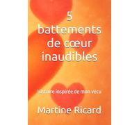5 battements de cœur inaudibles: Histoire inspirée de mon vécu