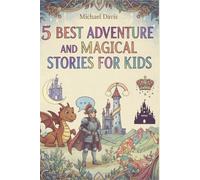 5 Best Bedtime Magical Adventure Stories for Kids Ages 5-10: Castles, Quests, and Fairy-Tale Journeys: Fairy Tales and Bedtime Stories of Magic,Friendship, and Courage,Adventures of Castles, Rainbows