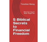 5 Biblical Secrets to Financial Freedom: What Your Church Never Taught You