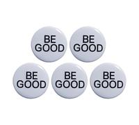 5 broches redondos inspiradores de ABS Be Good, colección de insignias de moda para entusiastas, broches novedosos de varios tamaños, One Size, como se describe