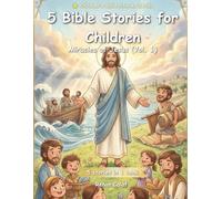 5 Children's Bible Stories: Miracles of Jesus (Vol. 1): Faith, Power, and Hope for Children