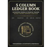 5 Column Ledger Log Book: Accounting Columnar Pad for Small Business Records, Income Tracking, Personal Finance, Expenses & Bookkeeping Journal Notebook