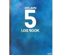 5 Column Log Book With Customizable Columns | Blank Spreadsheet Notebook | Flexible Ledger for Lists, Tracking & Bookkeeping | 120 Pages | 8.5x11in