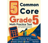 5 Common Core Grade 5 Math Practice: Proven Practice for Top Scores with Detailed Explanations