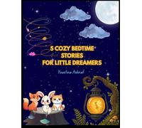 5 Cozy Bedtime Stories for Little Dreamers: Gentle Animal Adventures for ages 2 - 5